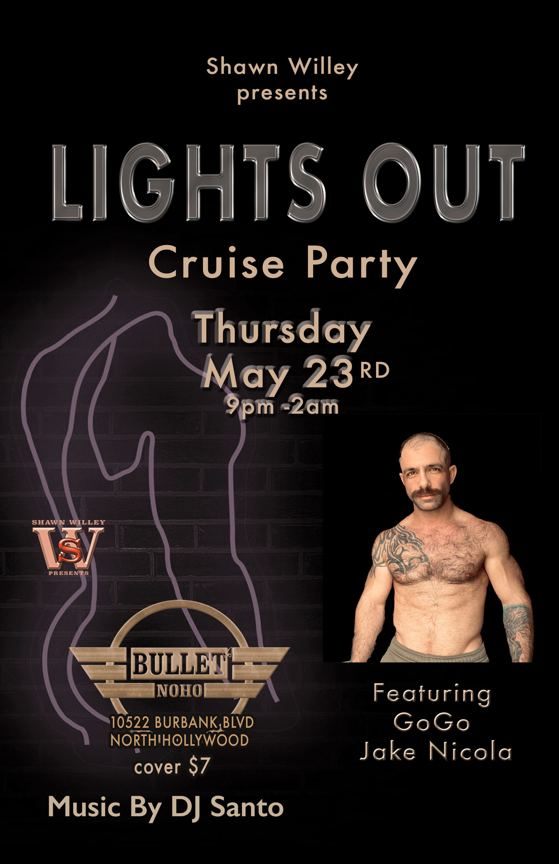 THE BULLET BAR Presents SHAWN WILLEY'S LIGHTS OUT CRUISE PARTY: Thursday, 05/23/24, 9:00 PM to 2:00 AM. Featuring DJ SANTO and GoGo JAKE NICOLA. $7 cover.