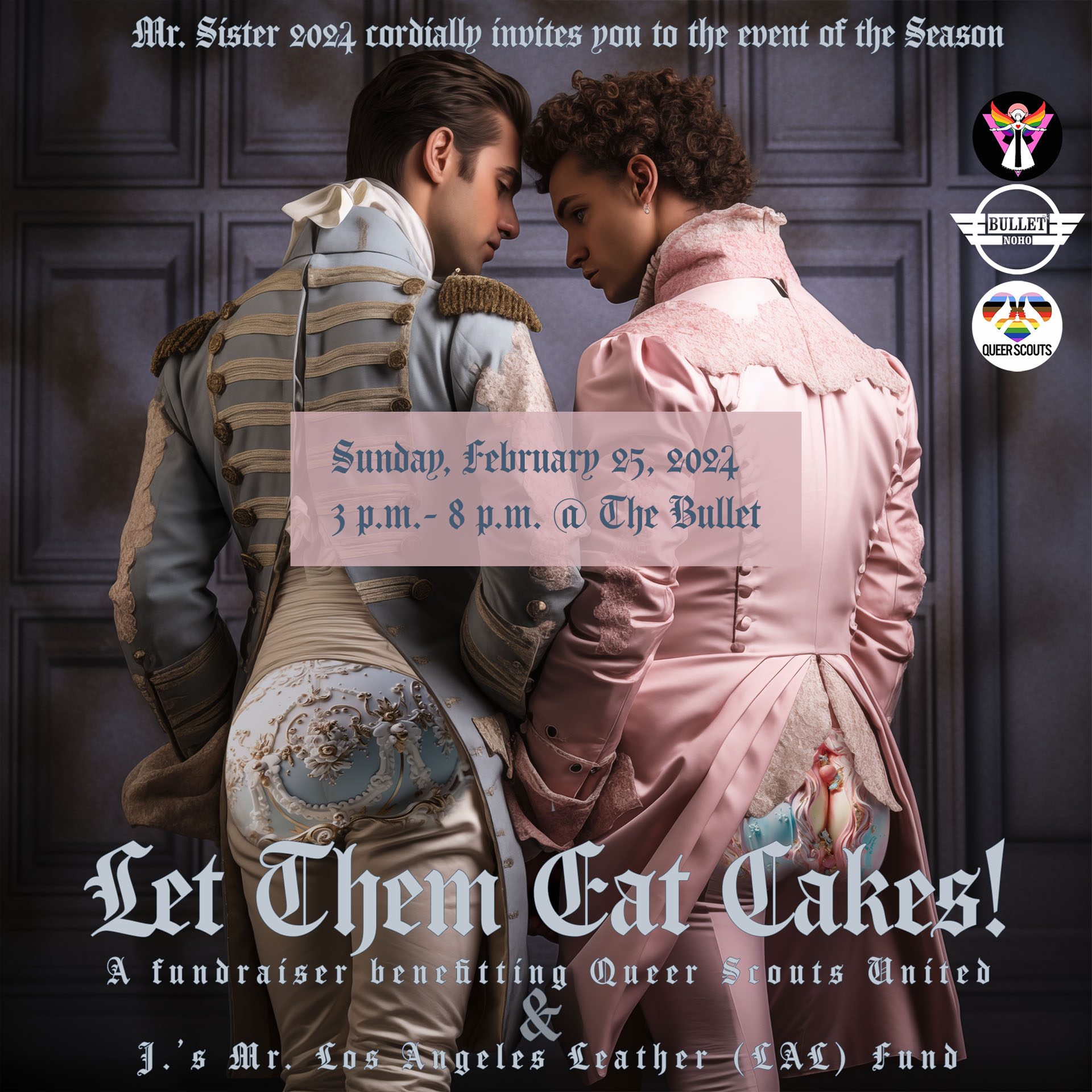 THE BULLET BAR and MR. SISTER 2024 Present LET THEM EAT CAKES, A fundraiser benefiting QUEER SCOUTS UNITED and J.'s Mr. Los Angeles Leather fund: Sunday, 02/25/24 from 3:00 PM to 8:00 PM
