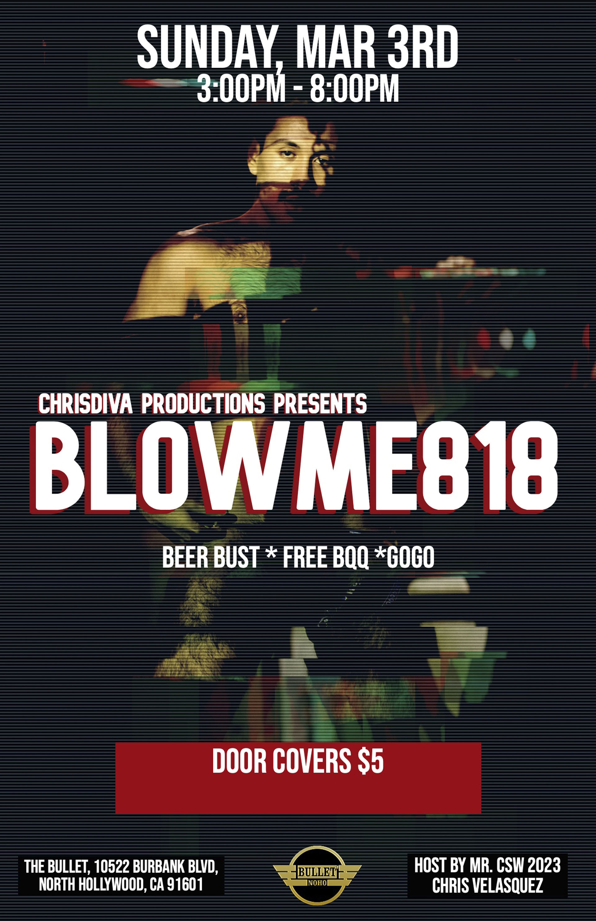 BLOWME818 Hosted by MR. CSW 2023, Christopher Velasquez: Sunday, 03/03/24 from 3PM-8PM. Featuring DJ CMR! $5 cover. Free entry with a weekend wristband.