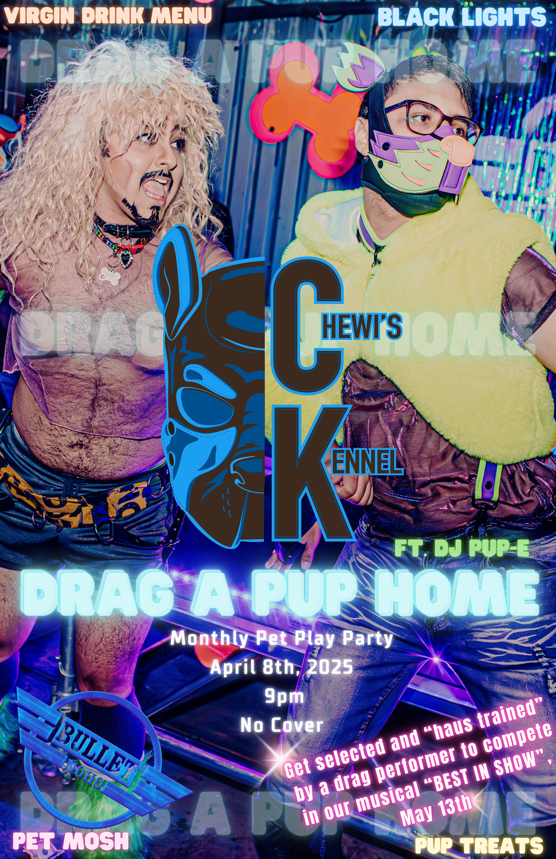 The Bullet Bar invites you to CHEWI'S KENNEL DRAG A PUP HOME, featuring DJ PUP-E: Tuesday 04/08/25 at 9:00 PM! Mosh Pit, Dog Movies, Black Lights, Specialty Pup Drinks, Dog Bowls with Puppy Treats! No cover.