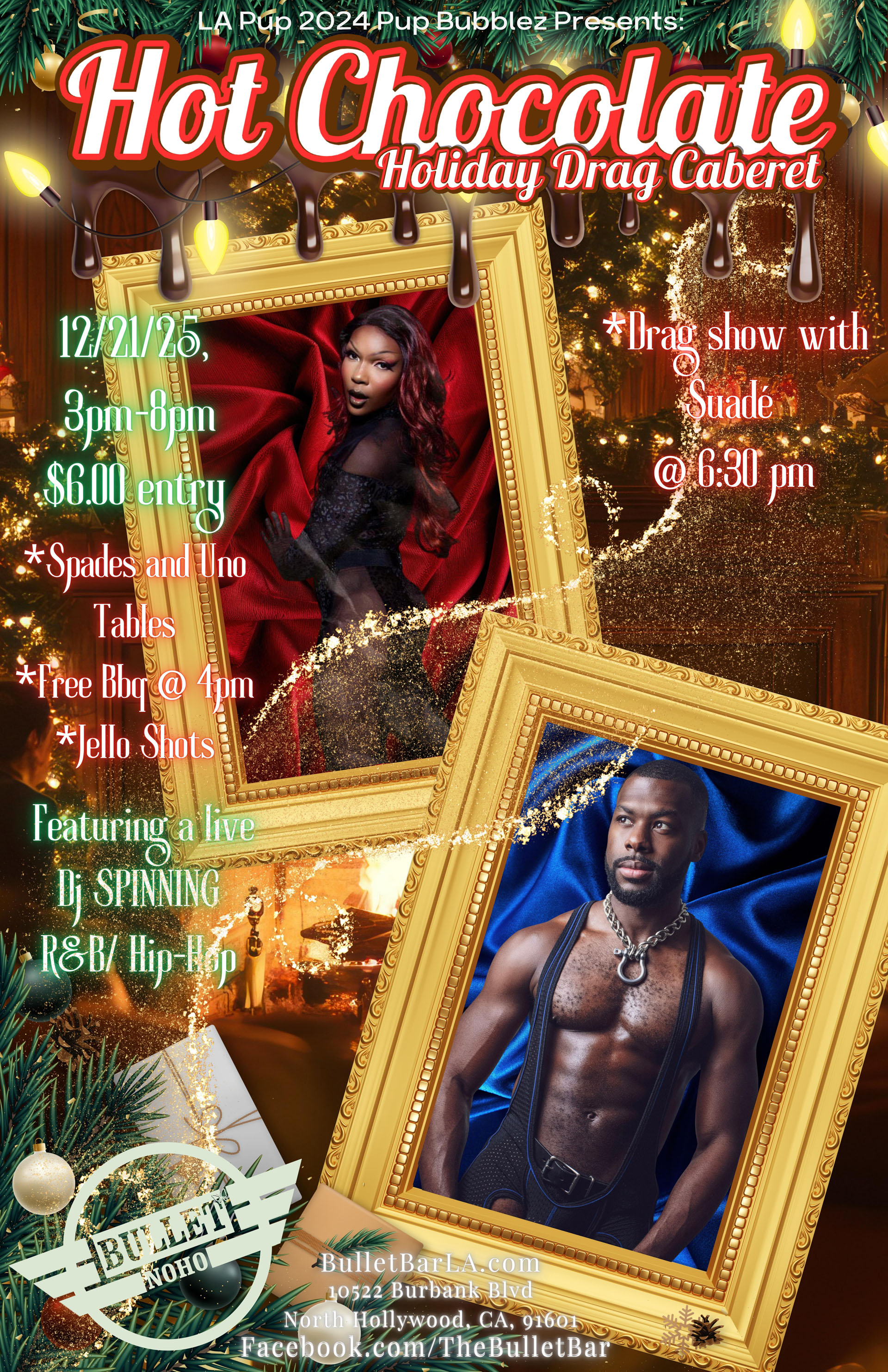 HOT CHOCOLATE HOLIDAY DRAG CABARET! Hosted by LA Pup 2024 PUP BUBBLEZ: 12/21/25 @ 3:00 PM! Featuring A LIVE DJ spinning R&B/HIP-HOP! DRAG SHOW with SUADÉ @6:30! Free BBQ! Spades and Uno tables! Jell-O Shots! $6 cover.