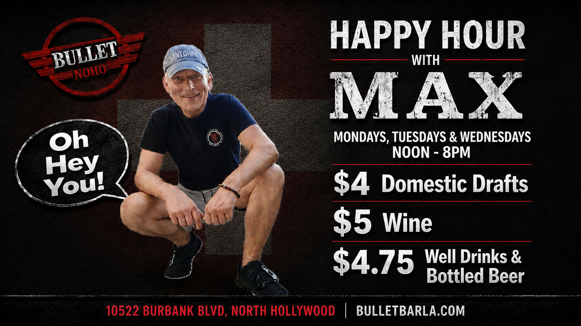 The Bullet Bar: Happy Hour with MAX! All Well Drinks and Domestic Bottled Beers $4.75, Domestic Drafts $4.00, Wine $5.50. Monday thru Wednesday, Noon to 8:00 PM.